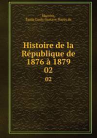 Histoire de la Rpublique de 1876 1879. 02
