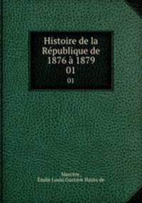 Histoire de la Rpublique de 1876 1879. 01