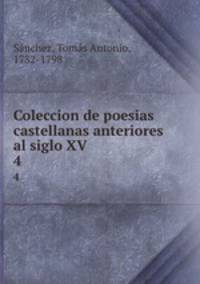 Coleccion de poesias castellanas anteriores al siglo XV. 4