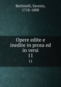 Opere edite e inedite in prosa ed in versi. 11