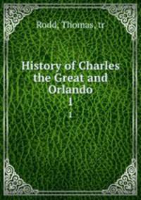 History of Charles the Great and Orlando. 1