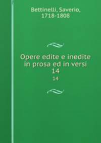 Opere edite e inedite in prosa ed in versi. 14
