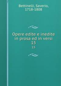 Opere edite e inedite in prosa ed in versi. 15