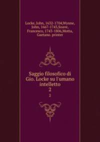 Saggio filosofico di Gio. Locke su l`umano intelletto. 2