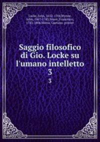 Saggio filosofico di Gio. Locke su l`umano intelletto. 3