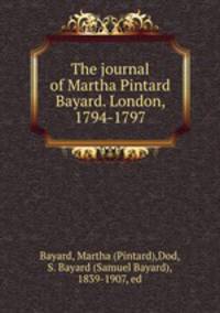 The journal of Martha Pintard Bayard. London, 1794-1797
