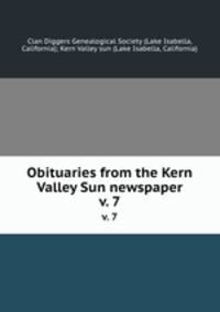 Obituaries from the Kern Valley Sun newspaper. v. 7