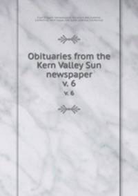 Obituaries from the Kern Valley Sun newspaper. v. 6