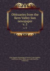 Obituaries from the Kern Valley Sun newspaper. v. 5