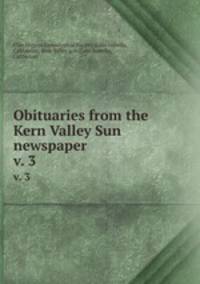 Obituaries from the Kern Valley Sun newspaper. v. 3
