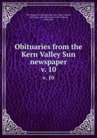 Obituaries from the Kern Valley Sun newspaper. v. 10