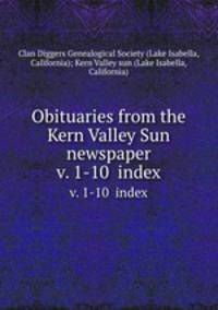 Obituaries from the Kern Valley Sun newspaper. v. 1-10 index