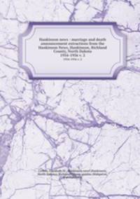 Hankinson news : marriage and death announcement extractions from the Hankinson News, Hankinson, Richland County, North Dakota. 1954-1956 v. 2