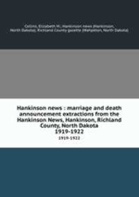 Hankinson news : marriage and death announcement extractions from the Hankinson News, Hankinson, Richland County, North Dakota. 1919-1922