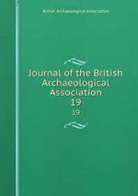 Journal of the British Archaeological Association. 19