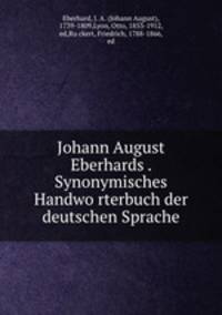 Johann August Eberhards . Synonymisches Handwo?rterbuch der deutschen Sprache