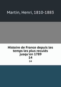 Histoire de France depuis les temps les plus reculs jusqu`en 1789. 14