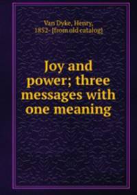 Joy and power; three messages with one meaning