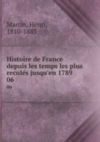 Histoire de France depuis les temps les plus reculs jusqu`en 1789. 06