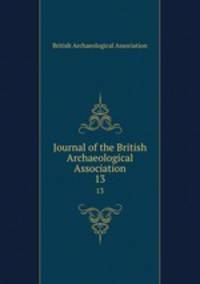 Journal of the British Archaeological Association. 13