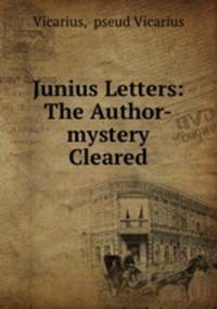 Junius Letters: The Author-mystery Cleared
