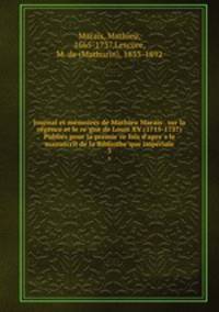 Journal et me?moires de Mathieu Marais . sur la re?gence et le re?gne de Louis XV (1715-1737) Publie?s pour la premie?re fois d