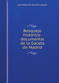 Bosquejo historico-documental de la Gaceta de Madrid