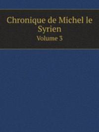 Chronique de Michel le Syrien. Volume 3