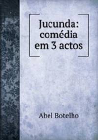 Jucunda: comedia em 3 actos