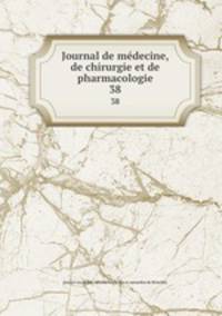 Journal de mdecine, de chirurgie et de pharmacologie. 38