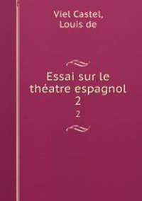 Essai sur le thatre espagnol. 2