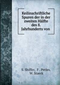 Keilinschriftliche Spuren der in der zweiten Halfte des 8. Jahrhunderts von .