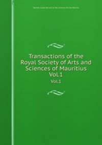 Transactions of the Royal Society of Arts and Sciences of Mauritius. Vol.1