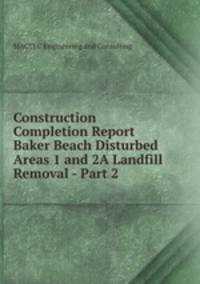 Construction Completion Report Baker Beach Disturbed Areas 1 and 2A Landfill Removal - Part 2