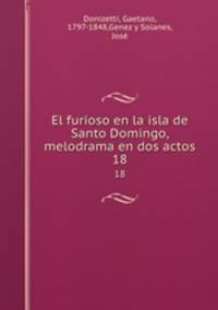 El furioso en la isla de Santo Domingo, melodrama en dos actos. 18