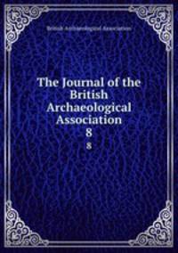 The Journal of the British Archaeological Association. 8
