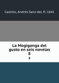 La Mogiganga del gusto en seis novelas. 8