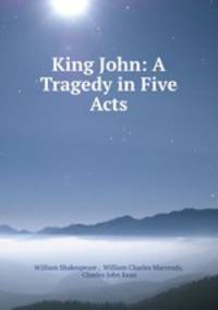 King John: A Tragedy in Five Acts