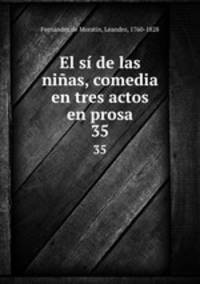 El s de las nias, comedia en tres actos en prosa. 35