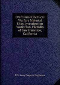 Draft Final Chemical Warfare Material Sites Investigation Work Plan, Presidio of San Francisco, California