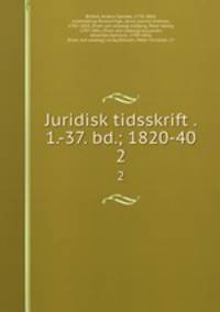 Juridisk tidsskrift . 1.-37. bd.; 1820-40. 2