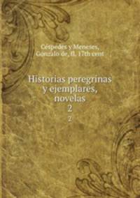 Historias peregrinas y ejemplares, novelas. 2