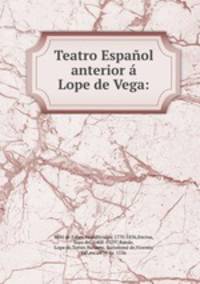 Teatro Espanol anterior a Lope de Vega:
