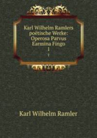 Karl Wilhelm Ramlers potische Werke: Operosa Parvus Earmina Fingo. 1