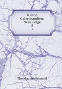 Kleine Galeriestudien: Neue Folge. 5