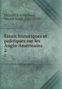 Essais historiques et politiques sur les Anglo-Amricains. 2