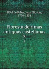 Floresta de rimas antiquas castellanas. 3