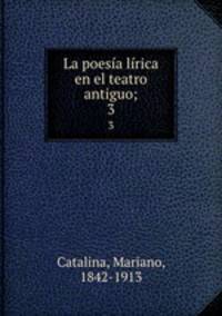 La poesa lrica en el teatro antiguo;. 3