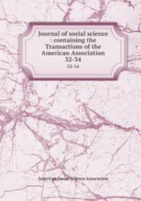 Journal of social science : containing the Transactions of the American Association. 32-34