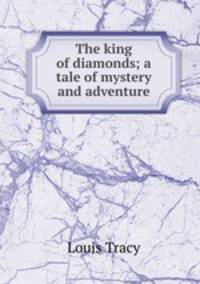 The king of diamonds; a tale of mystery and adventure